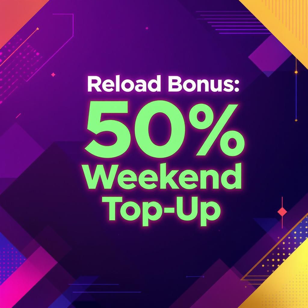 Reload Bonus: 50% Weekend Top-Up